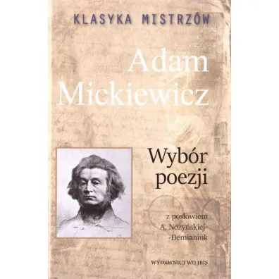 Klasyka mistrz�w. Adam Mickiewicz. Wyb�r poezji z opracowaniem - Adam Mickiewicz