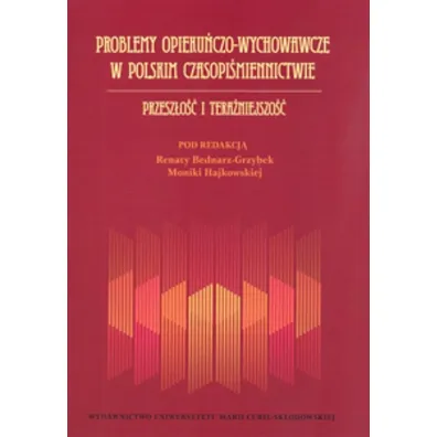 Problemy opieku�czo-wychowawcze w polskim czasopi�miennictwie. Przesz�o�� i tera�niejszo�� - Renata Bednarz-Grzybek, Monika Red Hajkowska