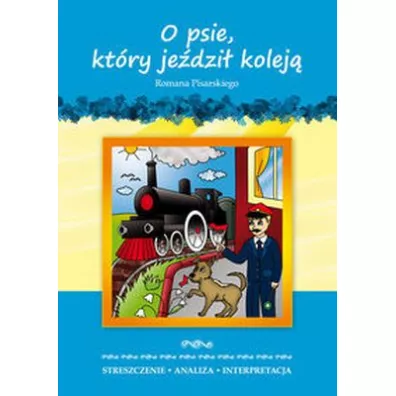 Streszczenia - O psie kt�ry je�dzi� kolej� LITERAT - Roman Pisarski