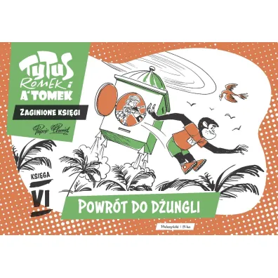 Tytus, Romek i A`Tomek. Zaginione ksi�gi. Ksi�ga VI. Powr�t do d�ungli - Henryk Jerzy Chmielewski