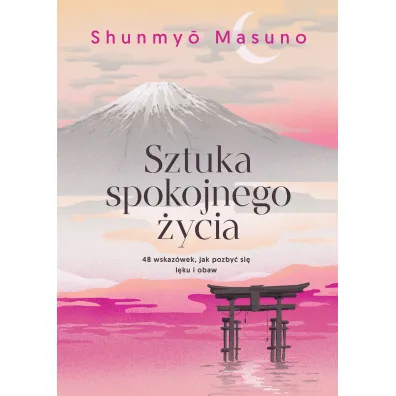 Sztuka spokojnego �ycia. 48 wskaz�wek, jak pozby� si� l�ku i obaw - Shunmyo Masuno
