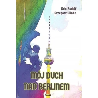 M�j duch nad Berlinem - Grzegorz  Glinka, Kris Rudolf