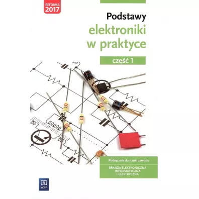 Podstawy elektroniki w praktyce. Podr�cznik do nauki zawodu. Bran�a elektroniczna, informatyczna i elektryczna. Cz�� 1 - Anna T�polska