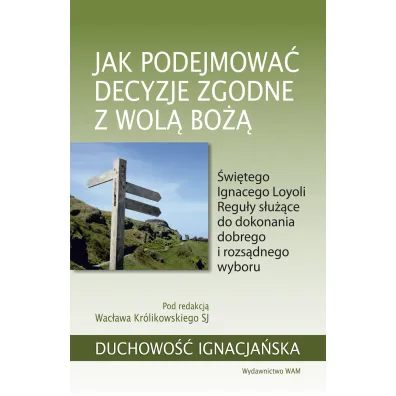 Jak podejmowa� decyzje zgodne z wol� Bo�� - Wac�aw Kr�likowski