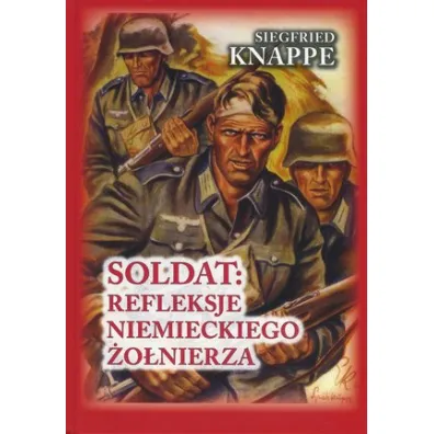 Soldat. Refleksje niemieckiego �o�nierza - Knappe Siegfried