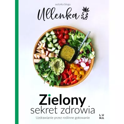 Zielony sekret zdrowia. Uzdrawianie przez ro�linne gotowanie - Ullenka