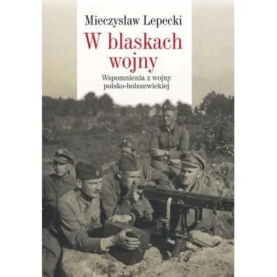 W blaskach wojny - Mieczys�aw B Lepecki