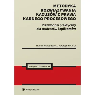 Metodyka rozwi�zywania kazus�w z prawa karnego procesowego. Przewodnik praktyczny dla student�w i ap - Hanna Paluszkiewicz, Katarzyna Dudka