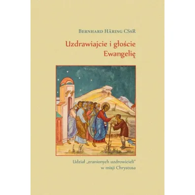 Uzdrawiajcie i g�o�cie Ewangeli� - Bernhard Hring