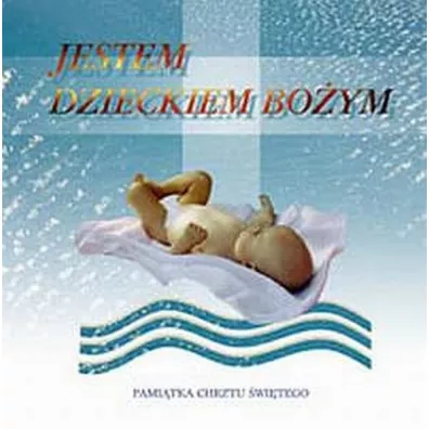 Jestem Dzieckiem Bo�ym Pami�tka Chrztu �wi�tego - Ma�gorzata Nawrocka, Wies�aw Kwiecie�, Wojciech Bartkowicz