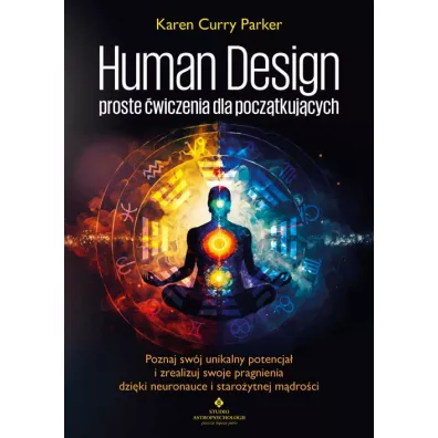 Human Design – proste �wiczenia dla pocz�tkuj�cych - Karen Curry Parker