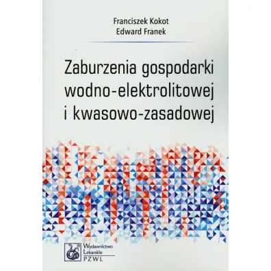 Zaburzenia gospodarki wodno-elektrolitowej i kwasowo-zasadowej - Edward Franek, Franciszek Kokot