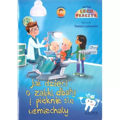 Jak dzieci o z�bki dba�y i pi�knie si� u�miecha�y - Lech Tkaczyk