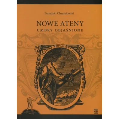Nowe Ateny. Umbry obja�nione. Seria Bibliotheca Curiosa - Benedykt Chmielowski