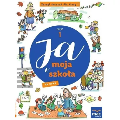 Ja i moja szko�a na nowo. Zeszyt �wicze� dla klasy 1. Cz�� 1 - Jolanta Faliszewska, Gra�yna Lech