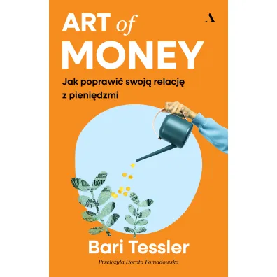 Art of Money. Jak poprawi� swoj� relacj� z pieni�dzmi - Bari Tessler
