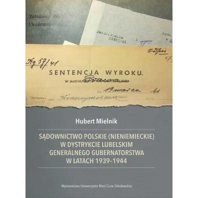 S�downictwo polskie (nieniemieckie) w dystrykcie lubelskim Generalnego Gubernatorstwa w latach 1939-1944 - Hubert  Mielnik