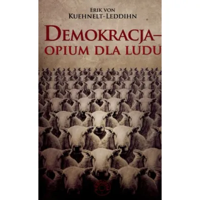 Demokracja - opium dla ludu - Erik von Kuehnelt-Leddihn, Erik Kuehnelt Leddihn