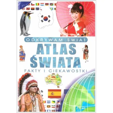 Odkrywam �wiat. Atlas �wiata fakty i ciekawostki