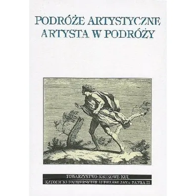 Podr�e artystyczne. Artysta w podr�y - J Ja�wierski, R Kasperowicz, Red M Pastwa
