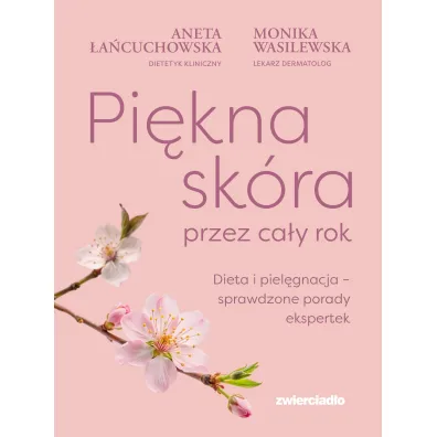 Pi�kna sk�ra przez ca�y rok. Dieta i piel�gnacja &ndash; sprawdzone porady ekspertek