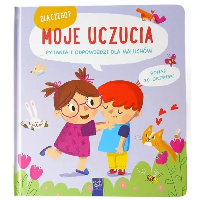 Moje uczucia. Dlaczego? pytania i odpowiedzi dla maluch�w
