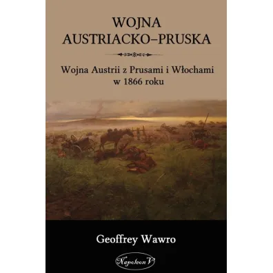 Wojna austriacko-pruska - Geoffrey Wawro