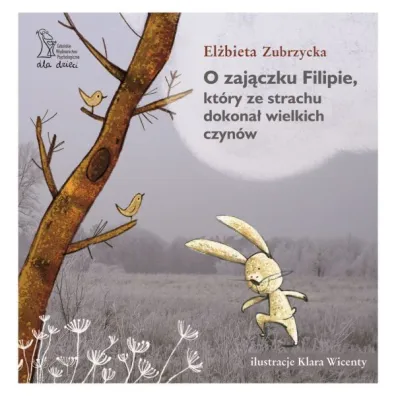 O zaj�czku Filipie, kt�ry ze strachu dokona� wielkich czyn�w - El�bieta Zubrzycka