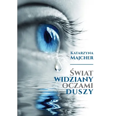 �wiat widziany oczami duszy - Katarzyna  Majcher
