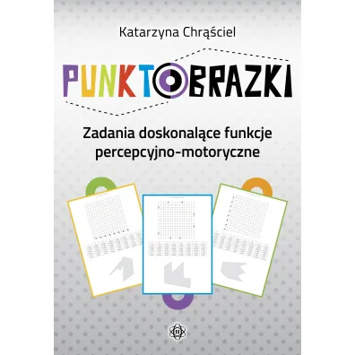 Punktobrazki Zadania doskonal�ce funkcje percepcyjno-motoryczne - Katarzyna Chr��ciel