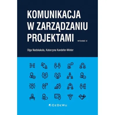 Komunikacja w zarz�dzaniu projektami - Olga Nadskaku�a, Katarzyna  Kandefer-Winter