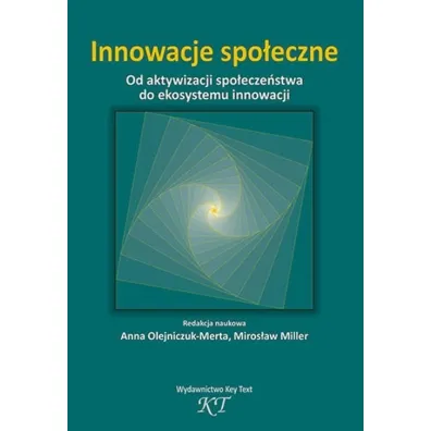 Innowacje spo�eczne. Od aktywizacji spo�ecze�stwa do ekosystemu innowacji - Anna Olejniczuk-Merta