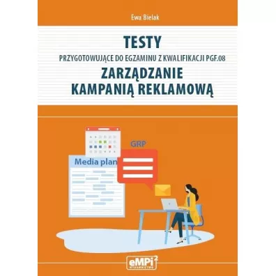 Testy przygotowujce do egzaminu z kwalifikacji PGF.08. Zarzdzanie kampani reklamow - Ewa Bielak