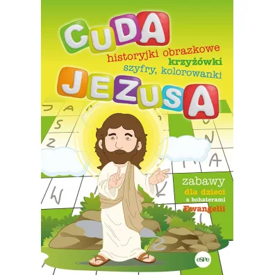 Cuda Jezusa. Historyjki obrazkowe, krzy��wki, szyfry, kolorowanki - Katarzyna Ko�odziejczyk, Micha� Wilk