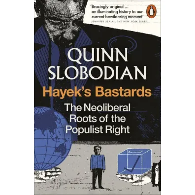 Hayek's Bastards - Quinn Slobodian