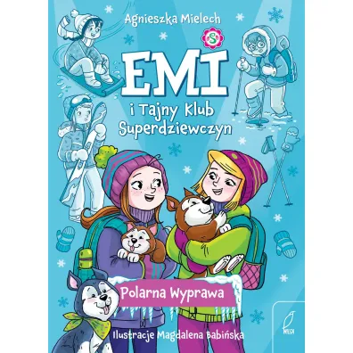 Emi i Tajny Klub Superdziewczyn. Polarna Wyprawa. Tom 10 - Agnieszka Mielech