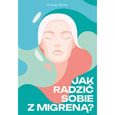 Jak radzi� sobie z migren� - Katy  Munro