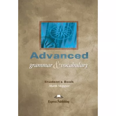 Advanced Grammar & Vocabulary. Student's Book - Mark Skipper