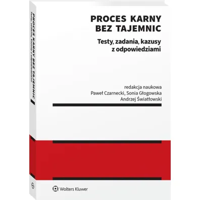 Proces karny bez tajemnic. Testy, zadania, kazusy z odpowiedziami