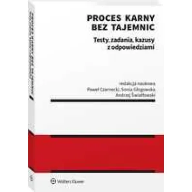 Proces karny bez tajemnic. Testy, zadania, kazusy z odpowiedziami