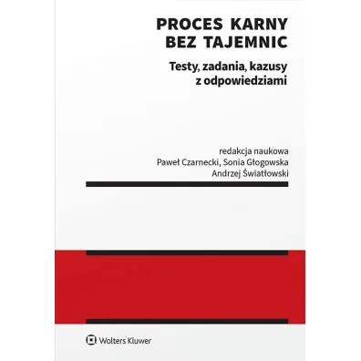 Proces karny bez tajemnic. Testy, zadania, kazusy z odpowiedziami