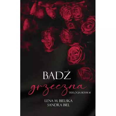 B�d� grzeczna. Trylogia BDSM. Tom 1 - Lena M. Bielska, Sandra Biel