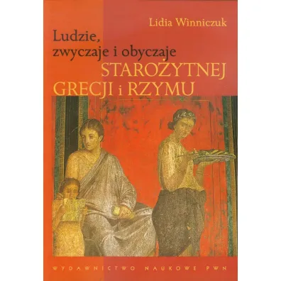 Ludzie, zwyczaje i obyczaje Staro�ytnej Grecji i Rzymu - Lidia Winniczuk