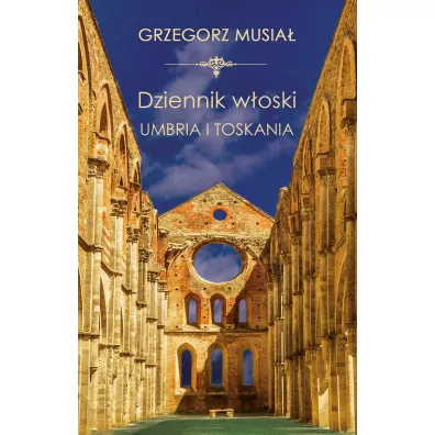 Dziennik W�oski. Umbria i Toskania - Grzegorz Musia�