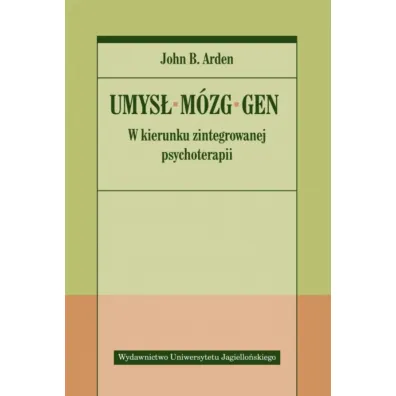 Umys�, m�zg, gen. W kierunku zintegrowanej psychoterapii - John B Arden