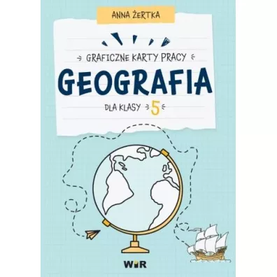 Geografia. Graficzne karty pracy dla klasy 5 - Anna  �ertka
