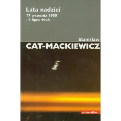 Lata Nadziei.17 wrze�nia 1939 - 5 lipca 1945 (2014) - Stanis�aw Cat-Mackiewicz