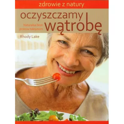 Oczyszczamy w�trob�. Naturalna bro� przeciw toks. - Lake Rhody