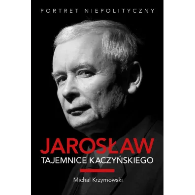 Jaros�aw. Tajemnice Kaczy�skiego. Portret niepolityczny (oprawa twarda) - Micha� Krzymowski