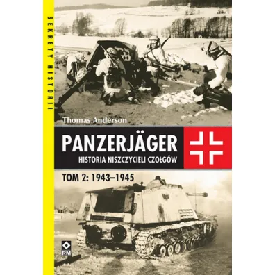 Panzerjager. Historia niszczycieli czo�g�w. Tom 2: 1943-1945 - Thomas Anderson